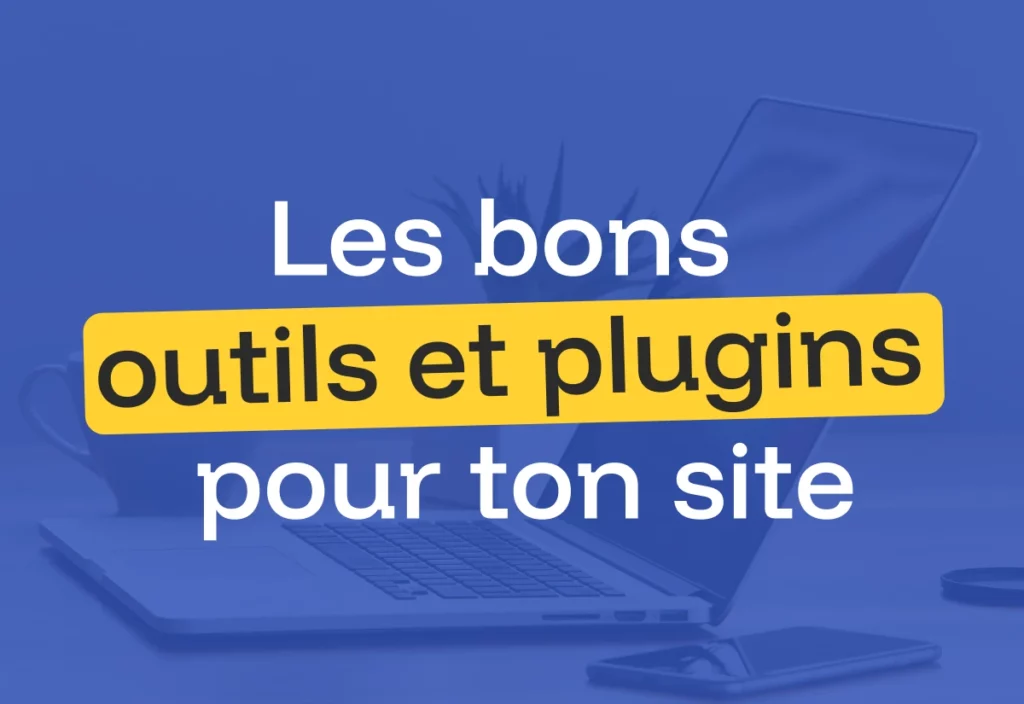 Les outils et plugins pour faire un site internet